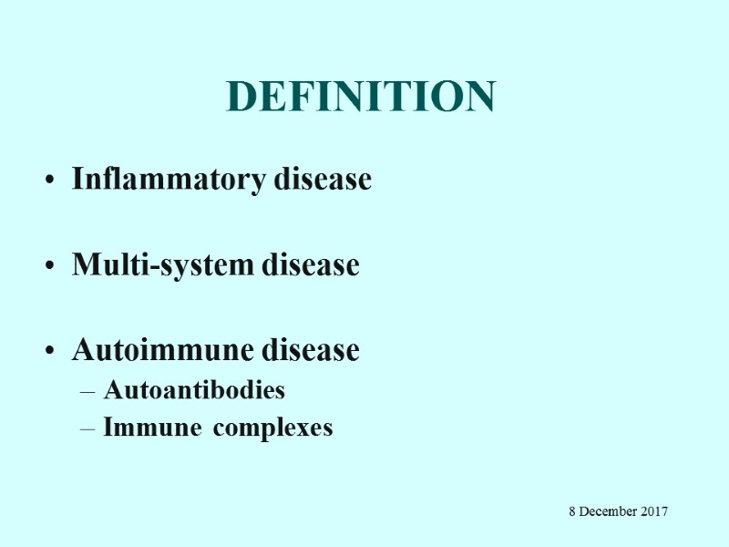 DEFINITION  Inflammatory disease  Multi-system disease  Autoimmune disease Autoantibodies Immune complexes 